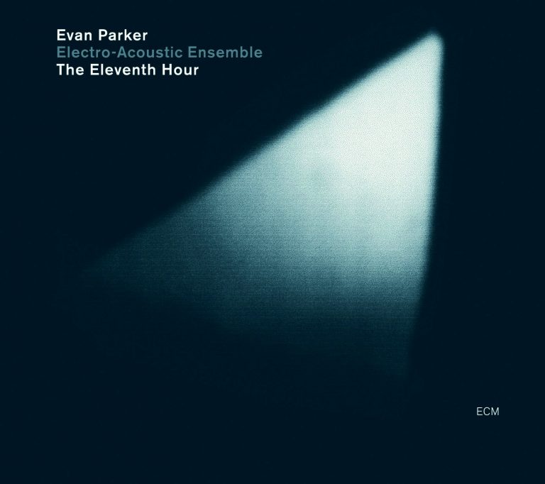 The Eleventh Hour – Evan Parker Electro-Acoustic Ensemble (ECM 2005)