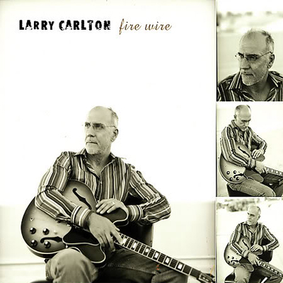 Fire Wire – Larry Carlton (Sony BMG 2005)