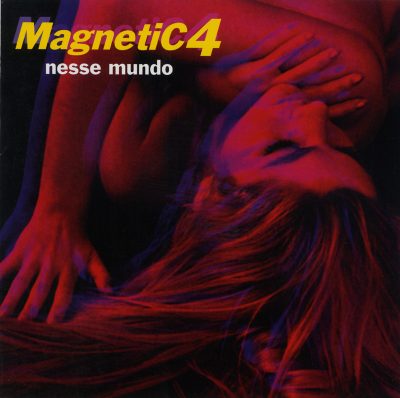 Nesse Mundo – Magnetic 4 (Cinedelic 2005)