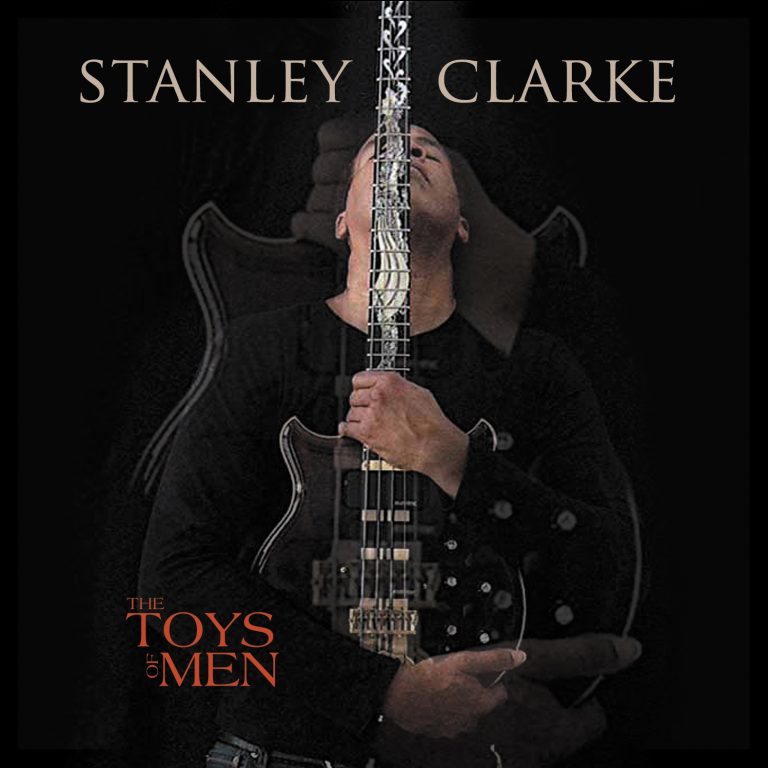 The Toys Of Men – Stanley Clarke (Heads Up 2007)