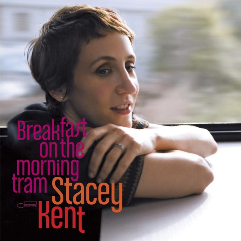 Breakfast On The Morning Tram – Stacey Kent (Blue Note 2007)