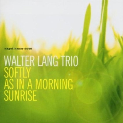 Softly As In A Morning Sunrise – Walter Lang Trio (Nagel Heyer 2005)