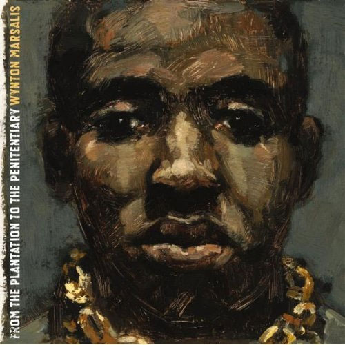 From the Plantation To the Penitentiary – Wynton Marsalis (Blue Note 2007)