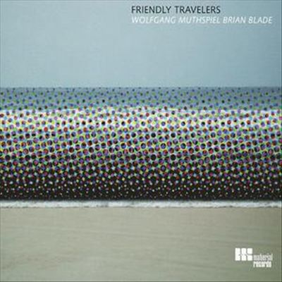 Friendly Travellers – Wolfgang Muthspiel & Brian Blade (Material 2006)