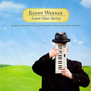 Lawn Chair Society – Kenny Werner (Blue Note 2007)