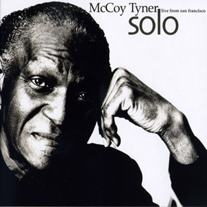 Solo: Live From San Francisco – McCoy Tyner (Half Note 2009)