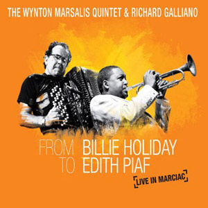 From Billie Holiday To Edith Piaf – The Wynton Marsalis Quintet & Richard Galliano (Futur Acoustic 2010)