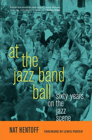 At The Jazz Band Ball – Nat Hentoff (University Of California Press 2010)