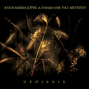 Upojenie – Anna Maria Jopek & Friends With Pat Metheny (Warner 2002)