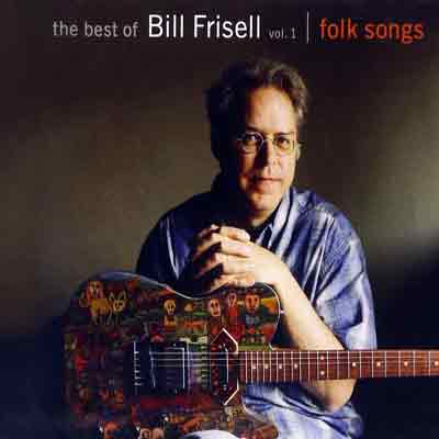 The Best Of Bill Frisell – Bill Frisell (Nonesuch 2009)