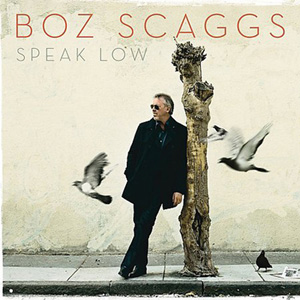 Speak Low – Boz Scaggs (Decca 2008)