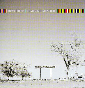 Human Activity Suite – Brad Shepik (Songlines 2009)