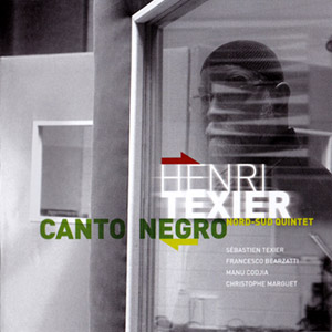 Canto Negro – Henri Texier Nord-Sud Quintet (Label Bleu 2011)