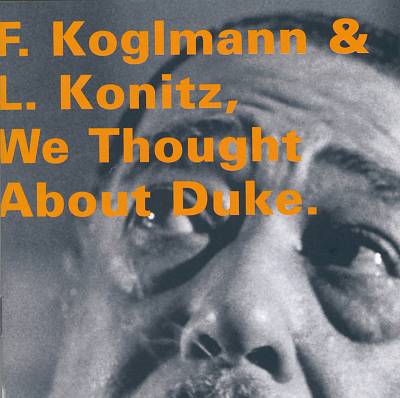 We Thought About Duke – Franz Koglmann & Lee Konitz (Hat Hut 1995)