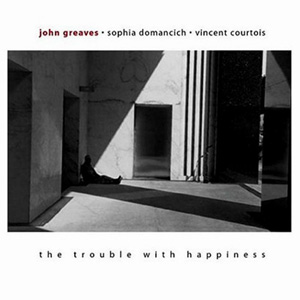 Trouble with Happiness – John Greaves (Le Chant Du Monde 2003)