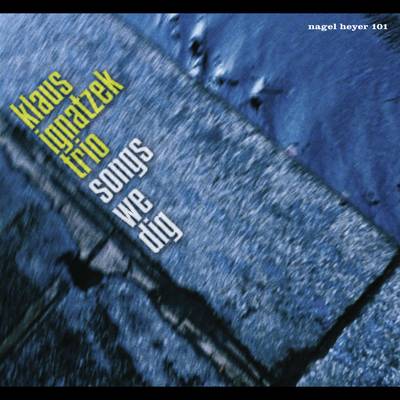 Songs We Dig – Klaus Ignatzek Trio (Nagel Heyer 2007)