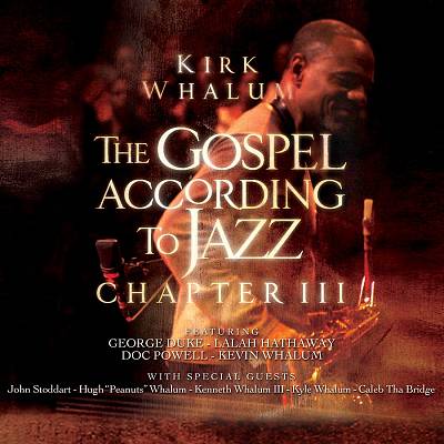 The Gospel According To Jazz, Chapter III – Kirk Whalum (Mack Avenue 2010)