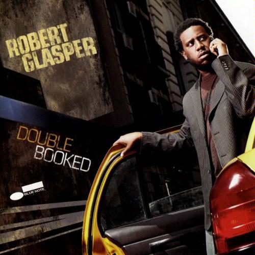 Double Booked – Robert Glasper (Blue Note 2009)