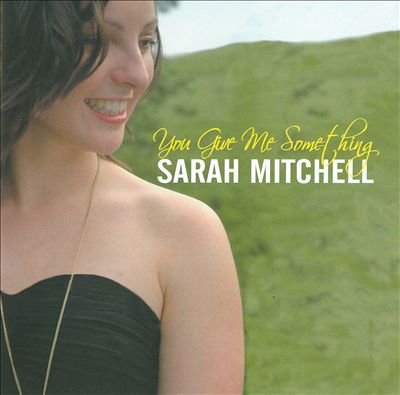 You Give Me Something – Sarah Mitchell (Candid 2009)