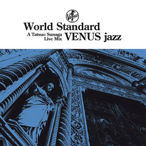 World Standard Venus Jazz: A Tatsuo Sunaga Live Mix (Venus 2015)