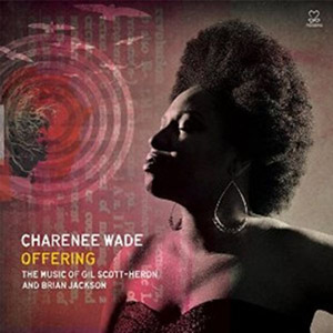 Offering: The Music Of Gil Scott-Heron And Brian Jackson – Charenee Wade (Motema 2015)