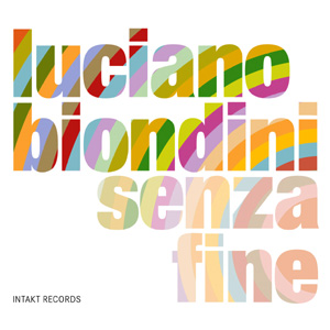 Senza Fine – Luciano Biondini (Intakt 2015)