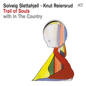 Trail of Souls – Solveig Slettahjell with Knut Reiersrud & In The Country (ACT 2015)