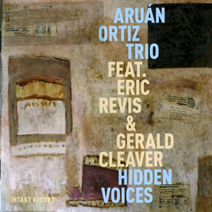 Hidden Voices – Aruan Ortiz Trio (Intakt 2016)