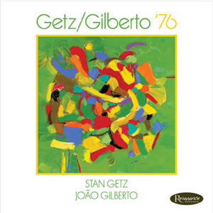 Getz/Gilberto ’76 – Stan Getz and João Gilberto (Resonance 2016)