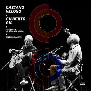 Dois Amigos, Um Século de Música – Caetano Veloso, Gilberto Gil (Uns Produções Artísticas ltda 2015)