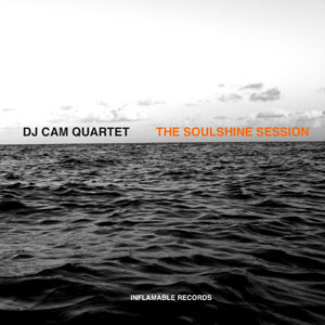 The Soulshine Session – DJ Cam Quartet (Inflamable 2015)