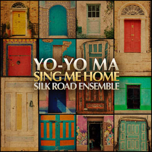 Sing Me Home – YoYo Ma & Silk Road Ensemble (Sony 2016)