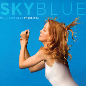 Sky Blue  – Maria Schneider Orchestra (ArtistShare 2007)