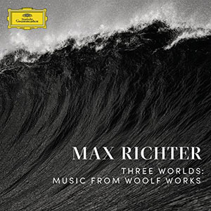 Three Worlds: Music From Woolf Works – Max Richter (Deutsche Grammophon 2017)