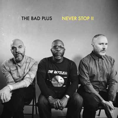 Never Stop II – The Bad Plus (Legbreaker 2018)