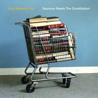 Seymour Reads the Constitution! – Brad Mehldau Trio (Nonesuch 2018)