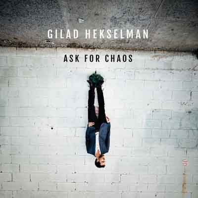 Ask For Chaos – Gilad Hekselman (Hexophonic/Motema Music 2018)