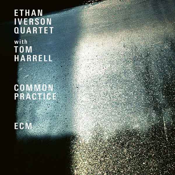 Common Practice – Ethan Iverson Quartet with Tom Harrell (ECM 2019)